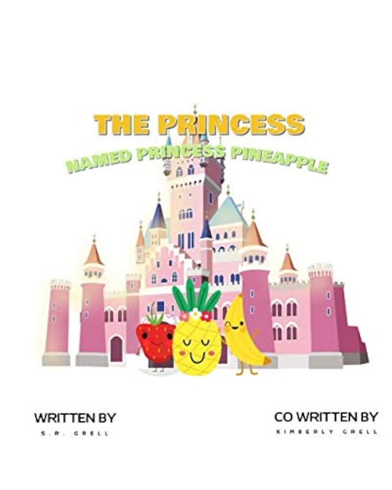 The Princess Named Princess Pineapple: Grell, Kimberly